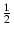 $\displaystyle {\textstyle\frac{1}{2}}$