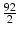 $ {\frac{92}{2}}$
