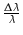 $ {\frac{\Delta \lambda}{\lambda}}$
