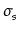 $ \sigma_{s}^{}$